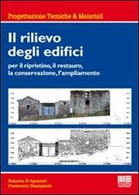 Il rilievo degli edifici. Per il ripristino, il restauro, la conservazione, l'ampliamento - Roberto D'Apostoli,Francesco Giampaolo - copertina