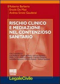 Rischio clinico e mediazione nel contenzioso sanitario - Roberto Barberio,Ercole De Masi,Andrea Sirotti Gaudenzi - copertina