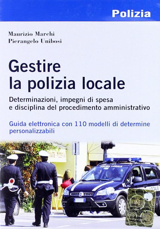 Gestire la polizia locale. Con CD-ROM - Maurizio Marchi,Pierangelo Unibosi - copertina