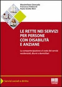 Le rette nei servizi per persone con disabilità e anziane. La compartecipazione al costo dei servizi residenziali, diurni e domiciliari - Massimiliano Gioncada,Paolo A. Mirri,Francesco Trebeschi - copertina