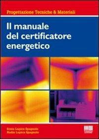 Il manuale del certificatore energetico - Sonia Lupica Spagnolo,Nadia Lupica Spagnolo - copertina