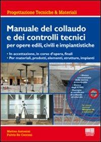 Manuale del collaudo e dei controlli tecnici per opere edili, civili e impiantistiche. Con CD-ROM - M. Antonini,F. Re Cecconi - copertina