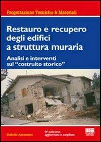 Restauro e recupero degli edifici a struttura muraria. Analisi e interventi sul «costruito storico» - Rodolfo Antonucci - copertina