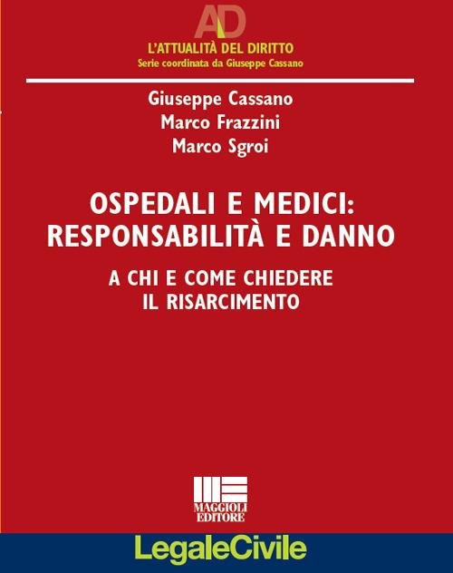 Ospedali e medici. Responsabilità e danni. A chi e come chiedere il risarcimento - Giuseppe Cassano - copertina