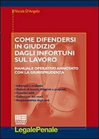 Come difendersi in giudizio dagli infortuni sul lavoro - Nicola D'Angelo - copertina