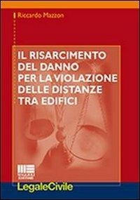 Il risarcimento del danno per la violazione delle distanze tra edifici - Riccardo Mazzon - copertina