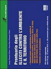 Prontuario degli illeciti contro l'ambiente e il territorio - Sergio Matteini Chiari,M. Elena Matteini Chiari - copertina