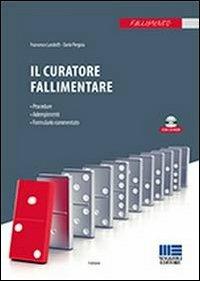 Il curatore fallimentare. Procedura, adempimenti, formulario commentato. Con CD-ROM - Francesco Landolfi,Dario Pergola - copertina