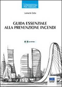 Guida essenziale alla prevenzione incendi. Approccio prescrittivo e approccio prestazionale. Con CD-ROM - Leonardo Corbo - copertina