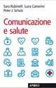 Comunicazione e salute - Sara Rubinelli,Luca Camerini,Peter J. Schulz - copertina