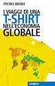 I viaggi di una t-shirt nell'economia globale - Pietra Rivoli - copertina