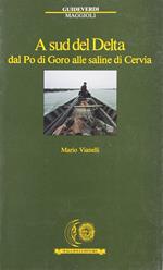 A sud del delta. Dal Po di Goro alle saline di Cervia