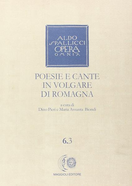 Opera omnia. Vol. 6\3: Poesie e cante in volgare di Romagna. - Aldo Spallicci - copertina