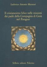 Il cristianesimo felice nelle missioni dei padri della Compagnia di Gesù nel Paraguay