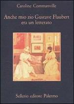 Anche mio zio Gustave Flaubert era un letterato