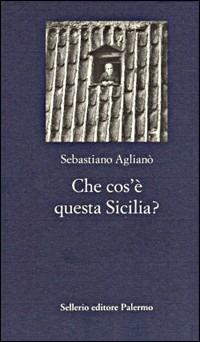 Che cos'è questa Sicilia? - Sebastiano Aglianò - copertina