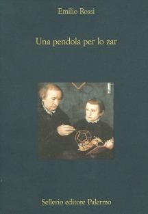 Una pendola per lo zar. La politica, il tempo, la morte - Emilio Rossi - copertina