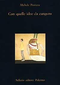 Con quelle idee da canguro. Trentasei anni di note ai margini - Michele Perriera - copertina