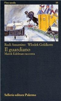 Il guardiano. Marek Edelman racconta - Rudi Assuntino,Wlodek Goldkorn - copertina