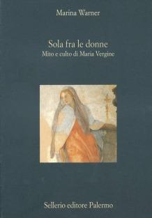 Sola fra le donne. Mito e culto di Maria Vergine - Marina Warner - copertina