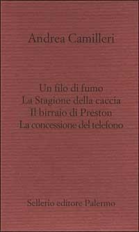 Il filo di fumo-La Stagione della caccia-Il birraio di Preston-La concessione del telefono - Andrea Camilleri - copertina