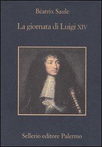 La giornata di Luigi XIV. 16 novembre 1700 - Béatrix Saule - copertina