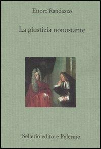 La giustizia nonostante - Ettore Randazzo - copertina