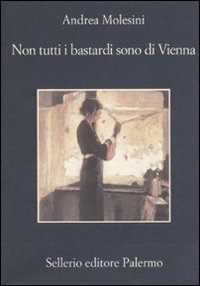 Libro Non tutti i bastardi sono di Vienna Andrea Molesini