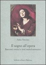 Il sogno all'opera. Racconti onirici e testi melodrammatici