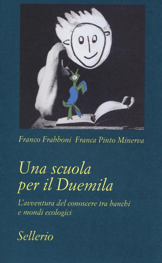 Una scuola per il Duemila. L'avventura del conoscere tra banchi e mondi ecologici - Franco Frabboni,Franca Pinto Minerva - copertina