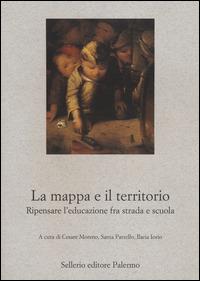 La mappa e il territorio. Ripensare l'educazione fra strada e scuola - copertina