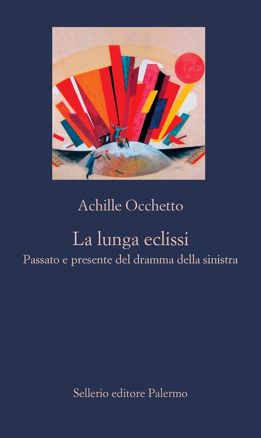 La lunga eclissi. Passato e presente del dramma della sinistra - Achille Occhetto - ebook