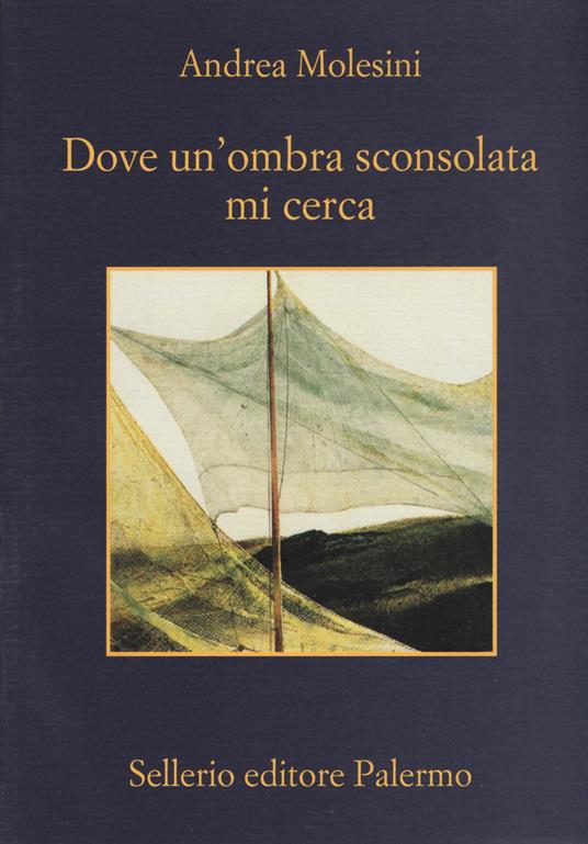 Dove un'ombra sconsolata mi cerca - Andrea Molesini - copertina