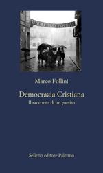 Democrazia Cristiana. Il racconto di un partito