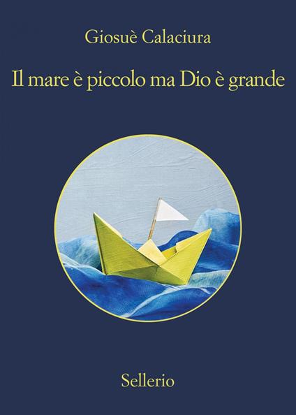 Il mare è piccolo, ma Dio è grande - Giosuè Calaciura - ebook