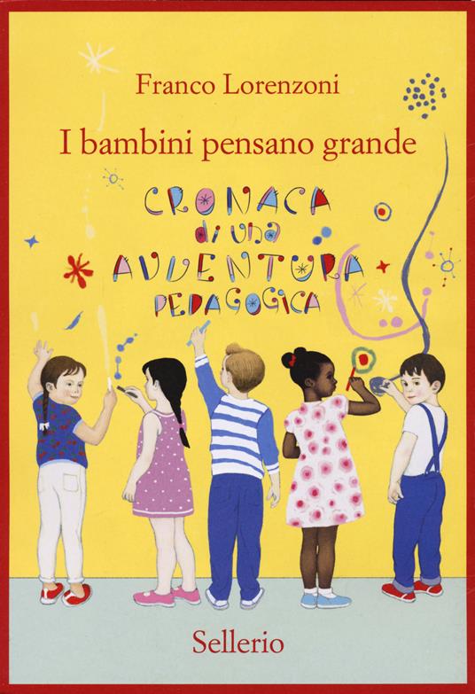 I bambini pensano grande. Cronaca di una avventura pedagogica - Franco Lorenzoni - copertina