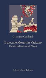 Il giovane Mozart in Vaticano. L'affaire del Miserere di Allegri