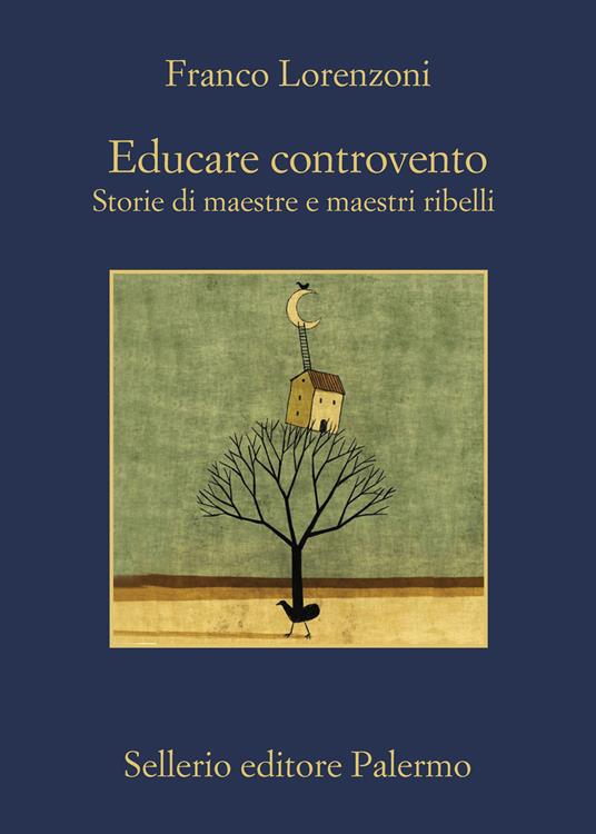 Educare controvento. Storie di maestre e maestri ribelli - Franco Lorenzoni - copertina