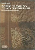 Incisione calcografica e stampa originale d'arte. Materiali, procedimenti, segni grafici