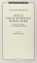 Quello che ha significato Romolo Murri. Profilo del leader con autobiografia inedita