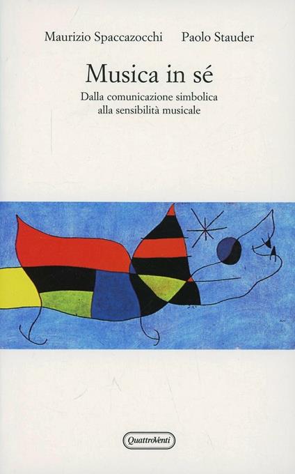 Musica in sé. Dalla comunicazione simbolica alla sensibilità musicale - Maurizio Spaccazocchi,Paolo Stauder - copertina