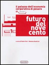 Futuro del Novecento. Il palazzo dell'Economia Corporativa di Pesaro. Razionalismo e monumentalismo nell'architettura pubblica tra le due guerre - copertina