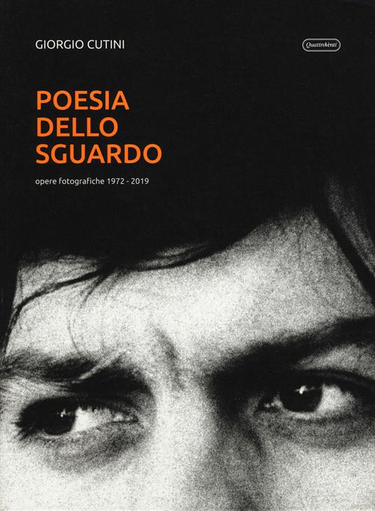 Poesia dello sguardo. Opere fotografiche 1972-2019. Ediz. illustrata - Giorgio Cutini - copertina