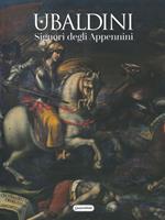 Ubaldini. Signori degli Appennini. Ediz. illustrata