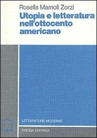 Utopia e letteratura nell'Ottocento americano - Rosella Mamoli Zorzi - copertina