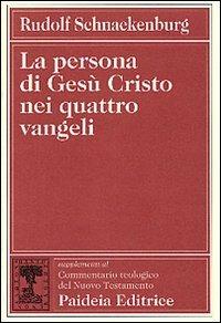 La persona di Gesù Cristo nei quattro vangeli - Rudolf Schnackenburg - copertina