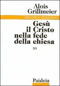 Gesù il Cristo nella fede della Chiesa. Vol. 2\1: La ricezione del concilio di Calcedonia (451-518). - Alois Grillmeier - copertina