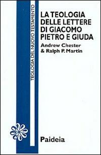 La teologia delle Lettere di Giacomo, Pietro e Giuda - Andrew Chester,Ralph P. Martin - copertina