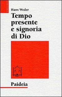 Tempo presente e signoria di Dio. La concezione del tempo in Gesù e nel cristianesimo delle origini - Hans Weder - copertina