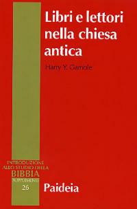 Libri e lettori nella Chiesa antica. Storia dei primi testi cristiani - Harry Y. Gamble - copertina